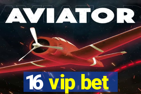 16 vip bet